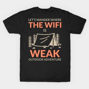 Let’s go where the WiFi is weak funny camping tshirt T-Shirt
